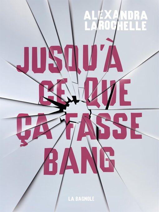 Title details for Jusqu'à ce que ça fasse bang by Alexandra Larochelle - Available